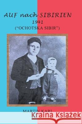 AUF nach SIBIRIEN 1941: (Ochotska Sibir) Martin Kari 9781684863723