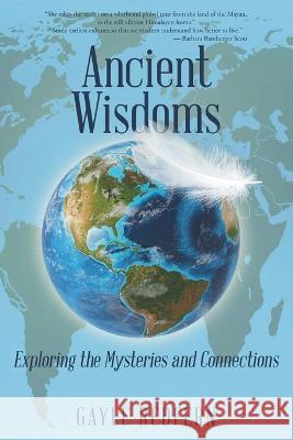 Ancient Wisdoms: Exploring the Mysteries and Connections Gayle Redfern 9781684863730