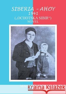 Siberia - Ahoy 1941 (, Ochotska Sibir'') Novel Martin Kari   9781684864607 Urlink Print & Media, LLC