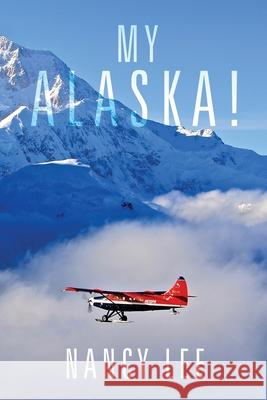 My Alaska! Nancy Lee   9781684864744 Urlink Print & Media, LLC