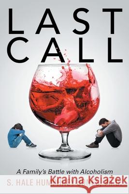 Last Call: A Family's Battle with Alcoholism S. Hale Humphrey-Jones 9781684868100