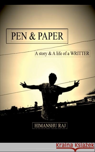 Pen & paper: A Story & A life of a WRITER Himanshu Raj 9781684870028 Notion Press Media Pvt Ltd