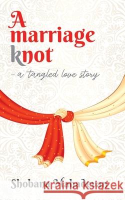 A Marriage Knot: A Tangled Love Story Shobana Mahadevan 9781684872176