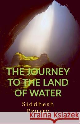 The Journey to the Land of Water Siddhesh Prusty 9781684872909 Notion Press Media Pvt Ltd