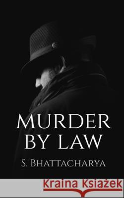 Murder by Law S. Bhattacharya 9781684873234 Notion Press Media Pvt Ltd