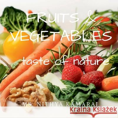 Fruits and vegetables: taste of nature Nithya Kamaraj 9781684873531