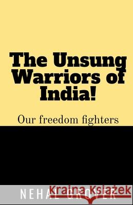 The Unsung Warriors of India! Nehal Grover 9781684873739 Notion Press, Inc.