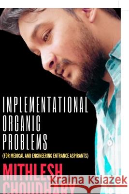 Implementational Organic Problems: (For Medical and Engineering Entrance Aspirants) Mithlesh Choudhary 9781684875580