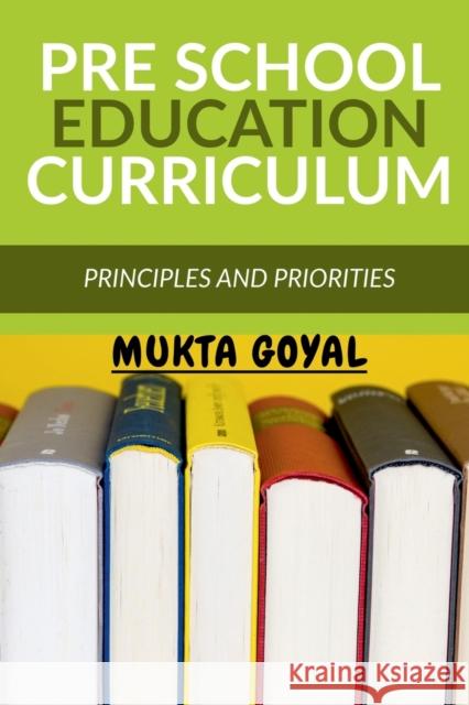 Pre School Education Curriculum: Principles and Priorities Mukta Goyal 9781684875764