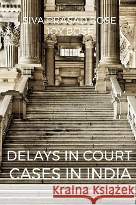 Delays in Court Cases in India Siva Prasad   9781684876204 Notion Press