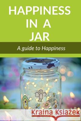 Happiness in a Jar: A guide to happiness Meghna A. Mukherjee 9781684878123 Notion Press Media Pvt Ltd