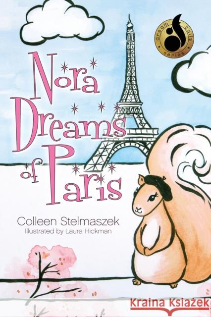 Nora Dreams of Paris Colleen Stelmaszek, Laura Hickman 9781684880348 Clay Bridges Press