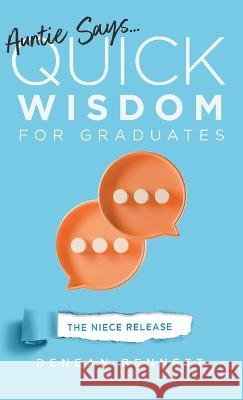 Auntie Says: Quick Wisdom for Graduates (The Niece Release Edition) Denean Bennett   9781684880386 Clay Bridges Press
