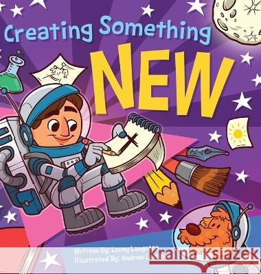 Creating Something New Lacey Langston Andrew Laitinen 9781684880690 Clay Bridges Press