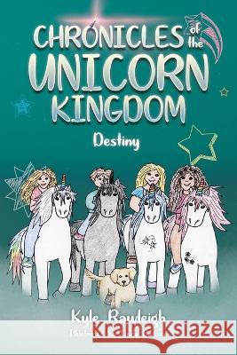 Chronicles of the Unicorn Kingdom: Destiny Kyle Rawleigh Linda Brisson  9781684880782 Clay Bridges Press