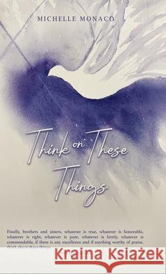 Think on These Things Michelle Monaco 9781684881079