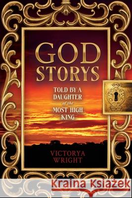 God Storys: Told By a Daughter of the Most High King Victorya Wright 9781684881390 Clay Bridges Press