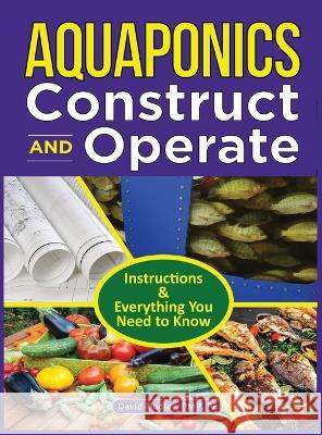 Aquaponics Construct and Operate: Instructions and Everything You Need to Know Pe David H Dudley Pmp 9781684890262