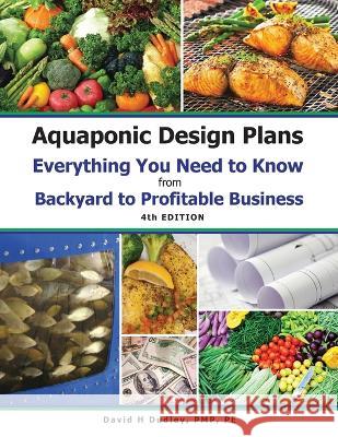 Aquaponic Design Plans Everything You Needs to Know: Everything You Need to Know from Backyard to Profitable Business Dudley, David H. 9781684890392 Primedia Elaunch LLC