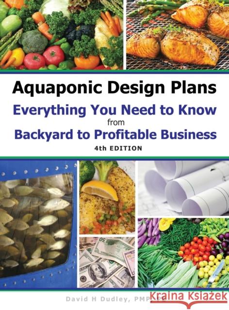 Aquaponic Design Plans Everything You Needs to Know: from BACKYARD to PROFITABLE BUSINESS David H Dudley 9781684890408 Primedia Elaunch LLC