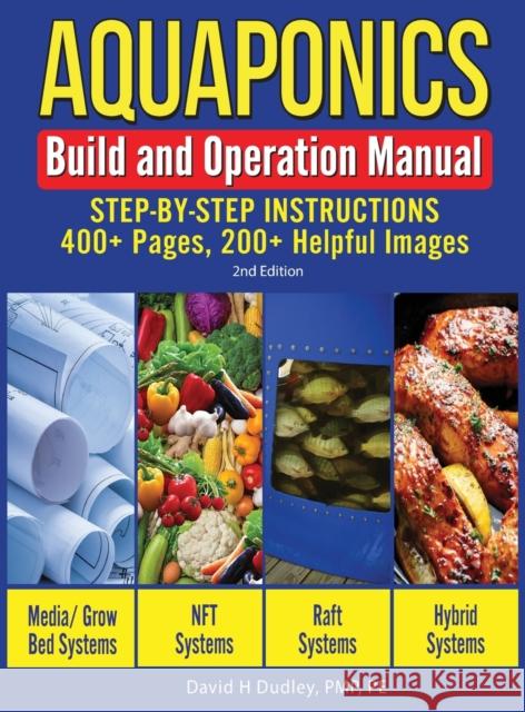 Aquaponics Build and Operation Manual: Step-by-Step Instructions, 400+ Pages, 200+Helpful Images David H Dudley   9781684890439 Primedia Elaunch LLC