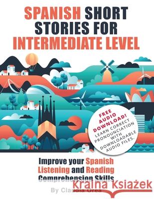 Spanish Short Stories for Intermediate Level: Improve Your Spanish Listening and Reading Comprehension Skills Claudia Orea 9781684892792 My Daily Spanish