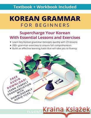 Korean Grammar for Beginners Textbook + Workbook Included: Supercharge Your Korean With Essential Lessons and Exercises Fluent in Korean 9781684892976 Fluent in Korean
