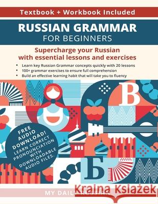 Russian Grammar for Beginners Textbook + Workbook Included: Supercharge Your Russian With Essential Lessons and Exercises My Daily Russian 9781684892983 My Daily Russian