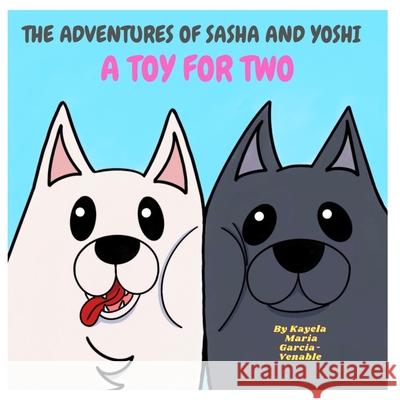 The Adventures of Sasha and Yoshi: Toy for Two Kayelah Maria Garcia-Venable 9781684895427 ISBN Services