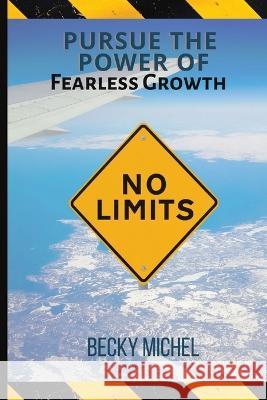 No Limits: Pursue the Power of Fearless Growth Becky Michel   9781684896165 Fearless Growth Book Series