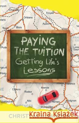 Paying the Tuition Getting Life's Lessons Christy M Alsandor 9781684896530 Christy Alsandor