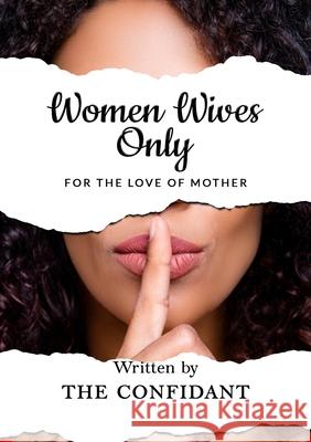 Women Wives Only: For the Love of Mother The Confidant, Jannatulnisa Jannatulnisa 9781684897896 Confidant