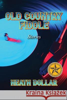 Old Country Fiddle Stories Heath Dollar 9781684898930 Red Dirt Press
