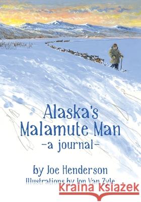 Alaska's Malamute Man Joe Henderson, Jon Van Zyle 9781684920006