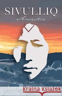 Sivulliq: Ancestor Lily H. Tuzroyluke 9781684920419 Epicenter Press (WA)