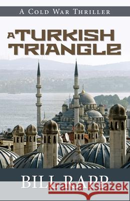 A Turkish Triangle Bill Rapp 9781684920792 Coffeetown Press