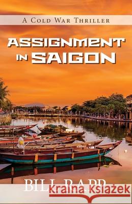 Assignment in Saigon Bill Rapp 9781684922246 Coffeetown Press