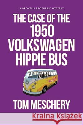 The Case of the 1950 Volkswagen Hippy Bus Tom Meschery 9781684922680 Camel Press