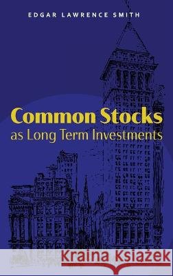 Common Stocks as Long Term Investments Smith, Edgar Lawrence, Rogers, Juliette 9781684930968