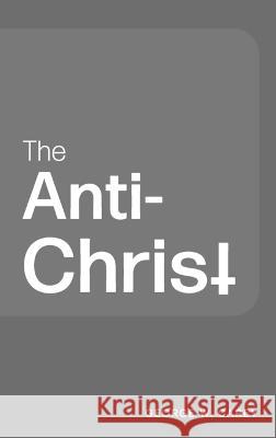 The Anti-Christ George W. Carey 9781684931774