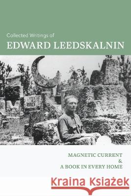Collected Writings of Edward Leedskalnin: Magnetic Current & A Book in Every Home Edward Leedskalnin   9781684931798 Mockingbird Press