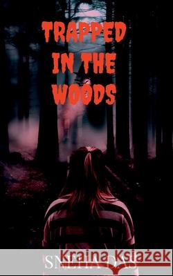Trapped in the Woods Sneha Das 9781684940547