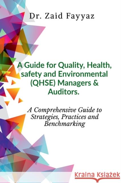 A Guide for Quality, Health, Safety and Environmental (QHSE) Managers & Auditors Zaid Fayyaz 9781684941322