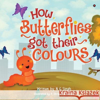 How Butterflies got their colours N G Singh   9781684941896 Notion Press