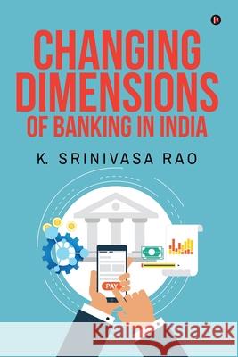 Changing Dimensions of Banking in India K Srinivasa Rao 9781684941957 Notion Press