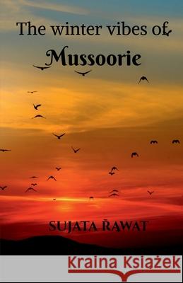 The Winter Vibes Of Mussoorie Sujata Rawat 9781684942121