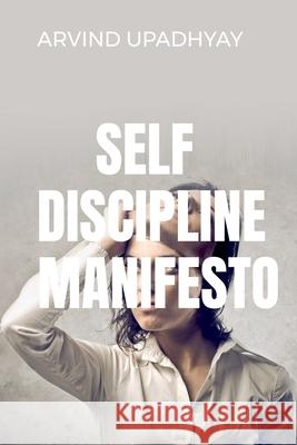 Self Discipline Manifesto Arvind Upadhyay 9781684944125