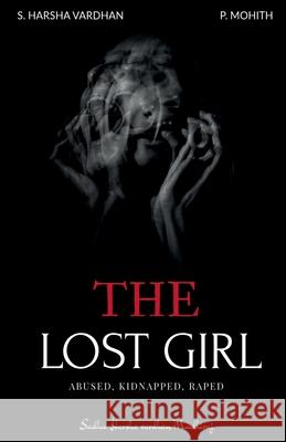 The Lost Girl: Abused, Kidnapped, Raped Sadhu Harsha Vardhan 9781684944194