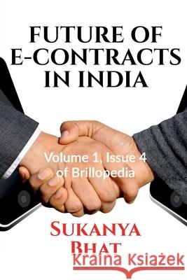 Future of E-Contracts in India: Volume 1, Issue 4 of Brillopedia Sukanya Bhat 9781684947393