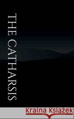 The Catharsis: Volume 1 Shivansh Maurya 9781684948345